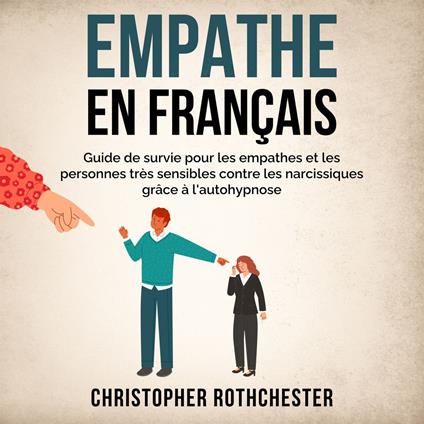Empathe en français/ Empath in French: Guide de survie pour les empathes et les personnes très sensibles contre les narcissiques grâce à l'autohypnose (French Edition)