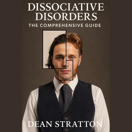 Dissociative Disorders - The Comprehensive Guide