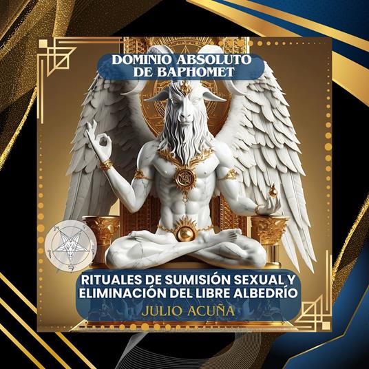 DOMINIO ABSOLUTO DE BAPHOMET: RITUALES DE SUMISIÓN SEXUAL Y ELIMINACIÓN DEL LIBRE ALBEDRÍO