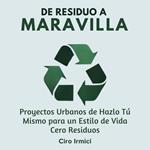 De Residuo a Maravilla: Proyectos Urbanos de Hazlo Tú Mismo para un Estilo de Vida Cero Residuos