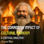 Corrosive Impact of Cultural Marxism, The