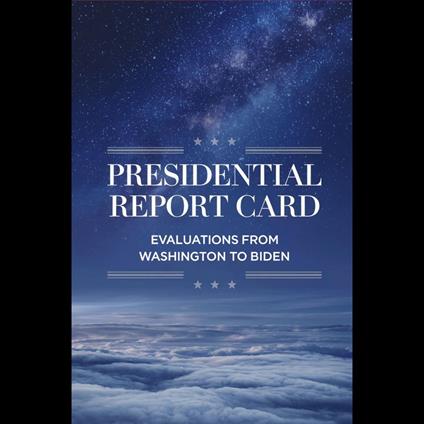 Presidential Report Card: Evaluations from Washington to Biden