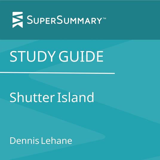 Study Guide: Shutter Island by Dennis Lehane (SuperSummary)