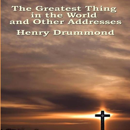 Greatest Thing in the World and Other Addresses, The