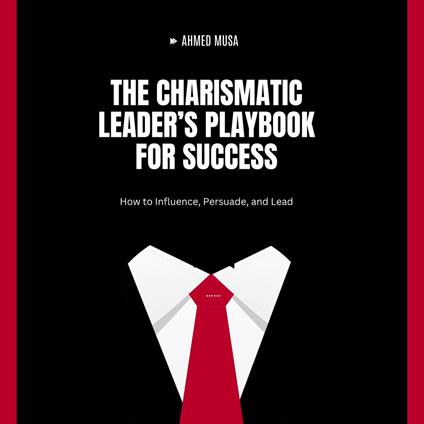 Charismatic Leader’s Playbook for Success, The