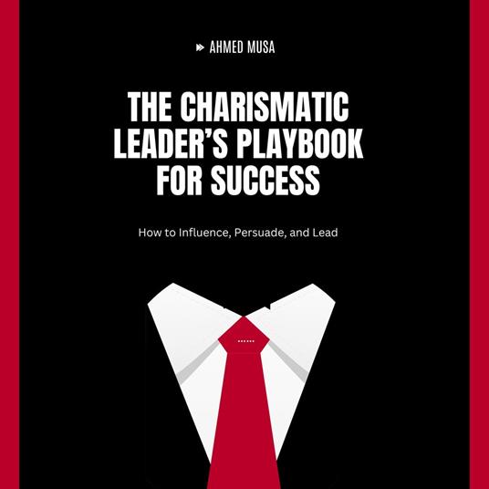 Charismatic Leader’s Playbook for Success, The