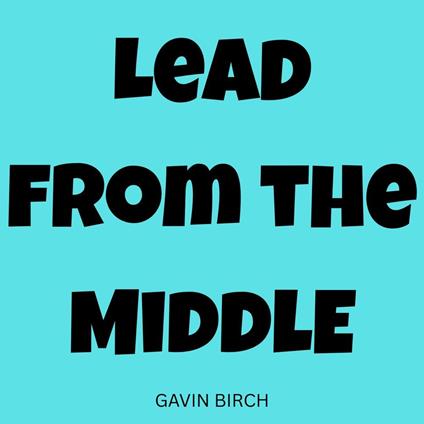 Lead from the Middle