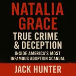 Natalia Grace — True Crime & Deception: Inside America's Most Infamous Adoption Scandal