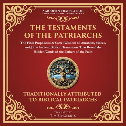 Testaments of the Patriarchs, The: The Final Prophecies & Secret Wisdom of Abraham, Moses, and Job
