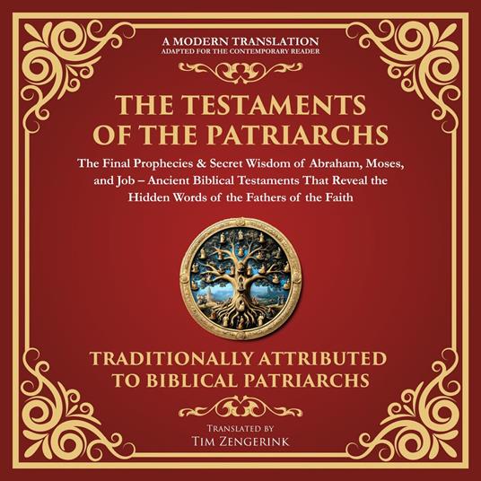 Testaments of the Patriarchs, The: The Final Prophecies & Secret Wisdom of Abraham, Moses, and Job