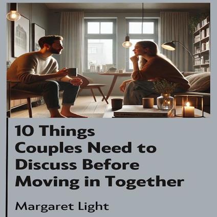 10 Things Couples Need to Discuss Before Moving in Together