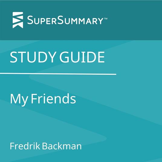Study Guide: My Friends by Fredrik Backman (SuperSummary)