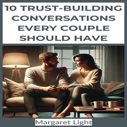 10 Trust-Building Conversations Every Couple Should Have