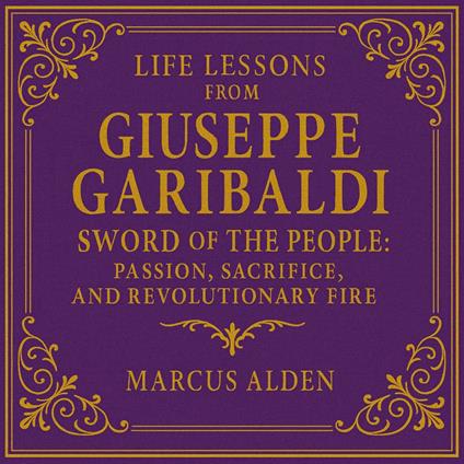 Life Lessons from Giuseppe Garibaldi