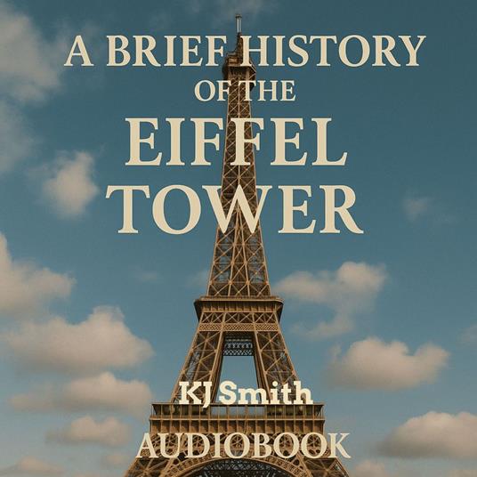 Brief History of the Eiffel Tower, A