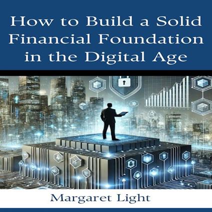 How to Build a Solid Financial Foundation in the Digital Age