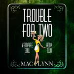 Trouble For Two (Vampire Soul, Book Two)