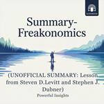 Summary- Freakonomics (UNOFFICIAL SUMMARY: Lesson from Steven D.Levitt and Stephen J. Dubner)