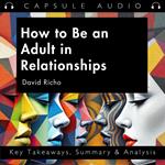 How to Be an Adult in Relationships by David Richo