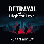 Betrayal at the Highest Level: Secrets of a Master Spy
