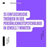 35 Einflussreiche Theorien in der Persönlichkeitspsychologie in jeweils 7 Minuten