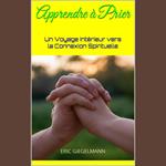 Apprendre à Prier: Un Voyage Intérieur vers la Connexion Spirituelle