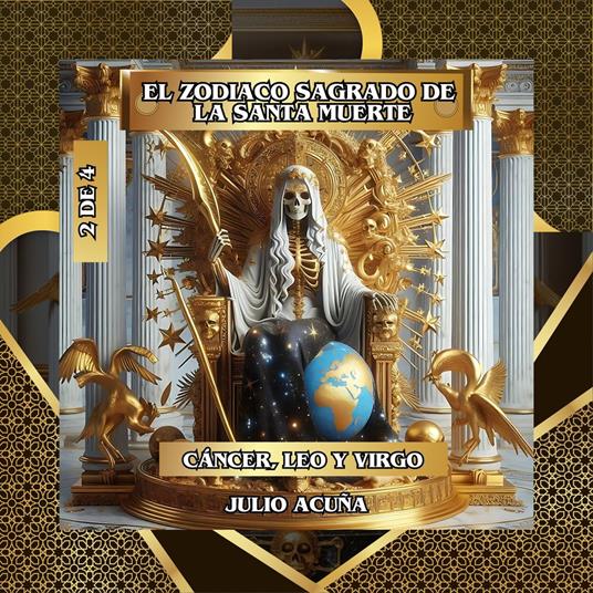 El Zodíaco Sagrado de la Santa Muerte (Cáncer, Leo, Virgo) Libro 2 de 4: Encuentra tu Camino hacia Dinero, Amor, Salud y Protección