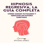 Hipnosis Regresiva, la Guía Completa