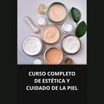CURSO COMPLETO DE ESTÉTICA Y CUIDADO DE LA PIEL