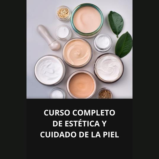 CURSO COMPLETO DE ESTÉTICA Y CUIDADO DE LA PIEL