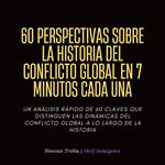 60 Perspectivas Sobre La Historia Del Conflicto Global En 7 Minutos Cada Una