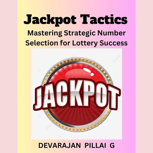 Jackpot Tactics: Mastering Strategic Number Selection for Lottery Success
