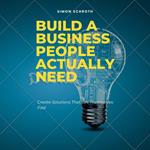 Build A Business People Actually Need
