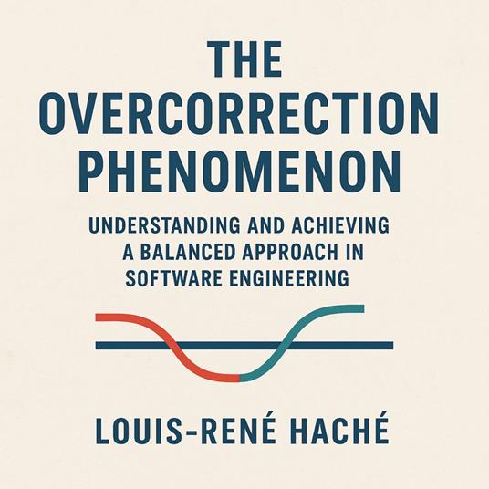 Overcorrection Phenomenon, The: Understanding and Achieving a Balanced Approach in Software Engineering