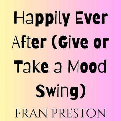 Happily Ever After (Give or Take a Mood Swing)