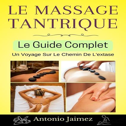 Le Massage Tantrique, Le Guide Complet