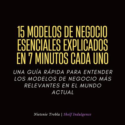 15 Modelos De Negocio Esenciales Explicados En 7 Minutos Cada Uno
