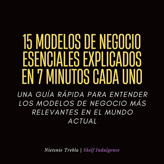 15 Modelos De Negocio Esenciales Explicados En 7 Minutos Cada Uno