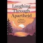 Laughing Through Apartheid: A Memoir of Resilience and Humor