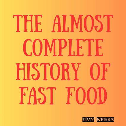 Almost Complete History of Fast Food, The