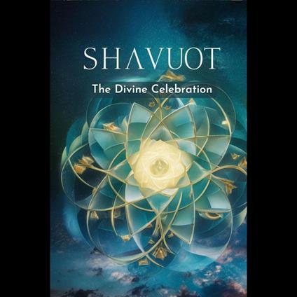 Shavuot: The Divine Celebration