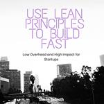 Use Lean Principles to Build Fast