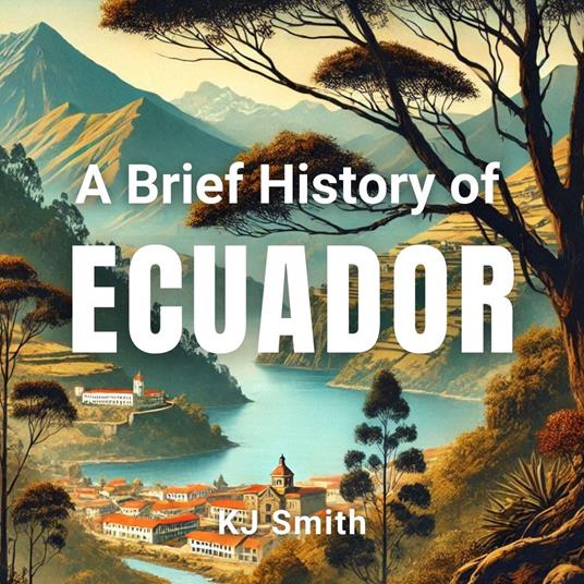 Brief History of Ecuador, A
