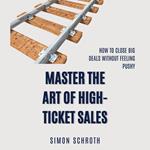 Master the Art of High-Ticket Sales