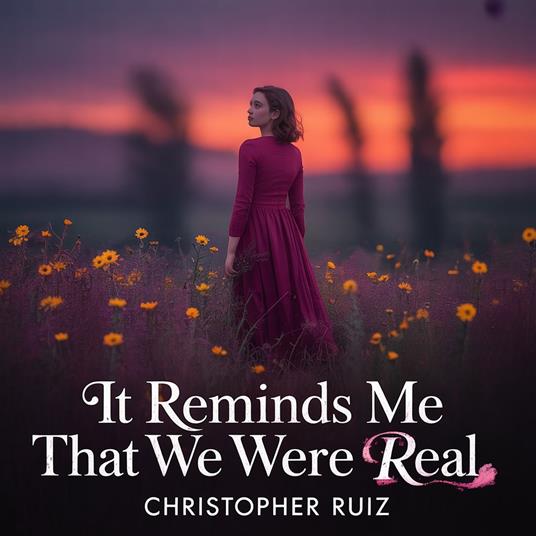 It reminds me that we were real