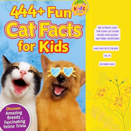 444+ Fun Cat Facts for Kids: Discover Amazing Breeds & Fascinating Feline Trivia. The Ultimate Guide for Young Cat Lovers Packed with Quizzes and Furry Adventures