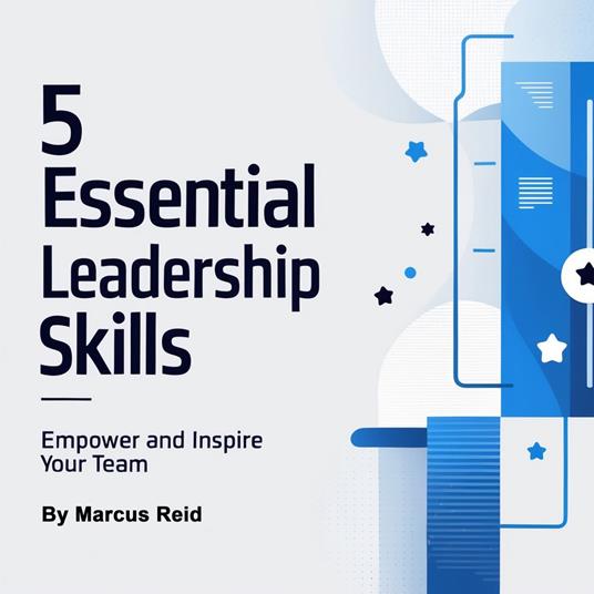 5 Essential Leadership Skills