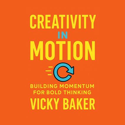 Creativity in Motion: Building Momentum for Bold Thinking