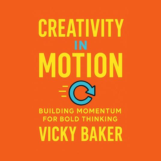 Creativity in Motion: Building Momentum for Bold Thinking
