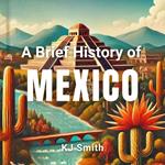 Brief History of Mexico, A